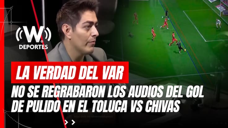 No se regrabaron los audios del VAR en el gol de Pulido; la explicación de las irregularidades del Toluca vs Chivas