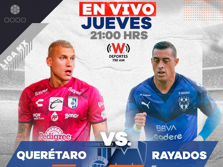 QUERÉTARO VS MONTERREY, EN VIVO HORA, FECHA Y TRANSMISIÓN