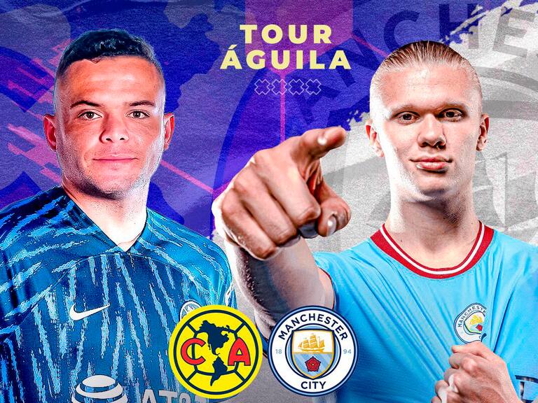 América vs Manchester City, DONDE Y A QUÉ HORA VER, EN VIVO ONLINE, Tour Águila, Amistoso 2022