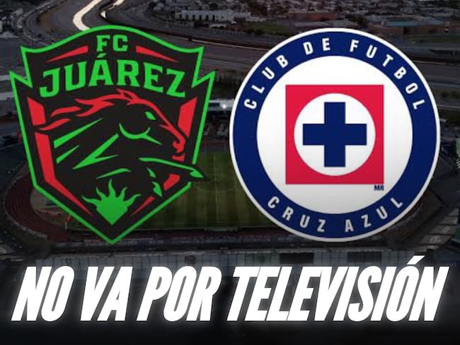 Juárez vs Cruz Azul , a qué hora y dónde ver; EN VIVO, no irá por Televisión,