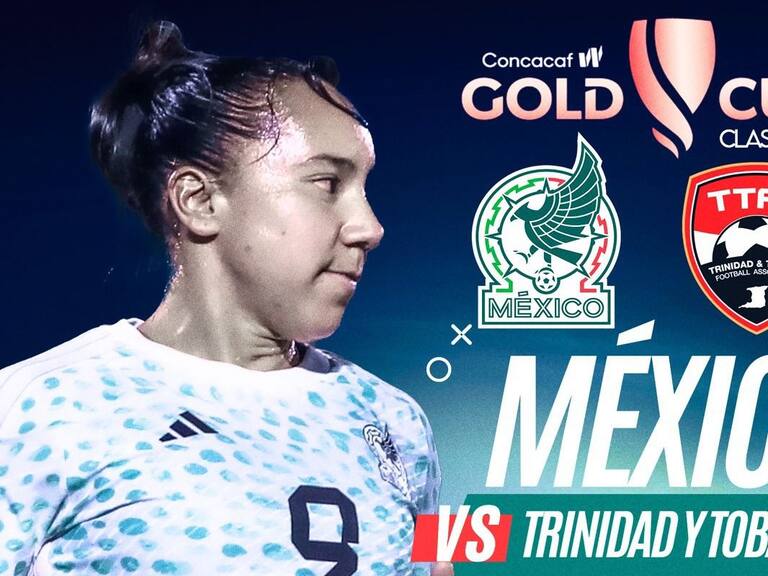 México vs Trinidad y Tobago: EN VIVO, dónde, cuándo y a qué hora ver el partido de la Clasificatorio Copa Oro W 2024