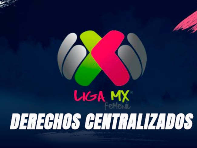Liga MX Femenil tendrá derechos centralizados de TV; más dinero para los clubes