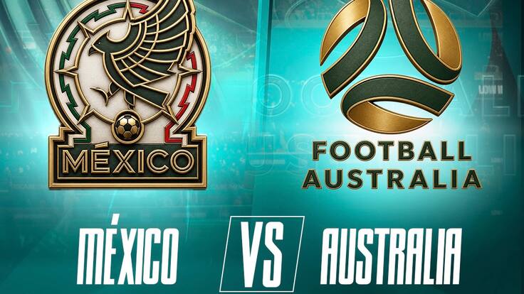 México vs Australia: cuándo y dónde ver el partido amistoso rumbo al Mundial 2026