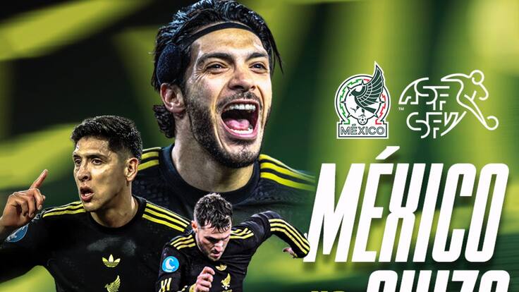 México vs Suiza: EN VIVO, dónde, cuándo y a qué hora ver el partido amistoso de la Selección Mexicana